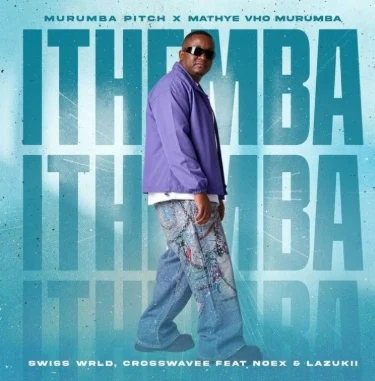 Murumba Pitch, Mathye Vho Murumba, Swiss Wrld & Cross Wavee – ITHEMBA ft. Noex & Lazukii